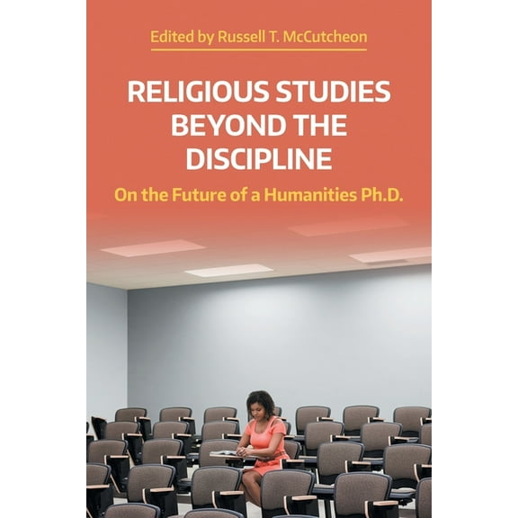 Naasr Working Papers Religious Studies Beyond the Discipline: On the Future of a Humanities Ph.D., (Paperback)