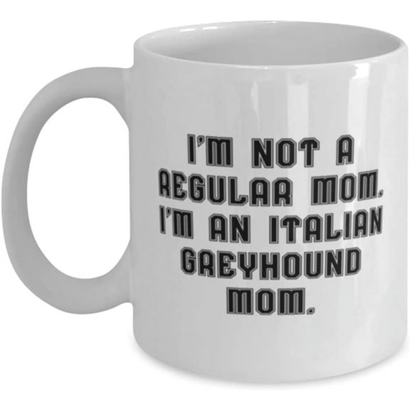 Inspire Italian Greyhound Dog, I'm Not a Regular Mom. I'm an Italian Greyhound Mom, Italian Greyhound Dog 11oz 15oz Mug From Friends