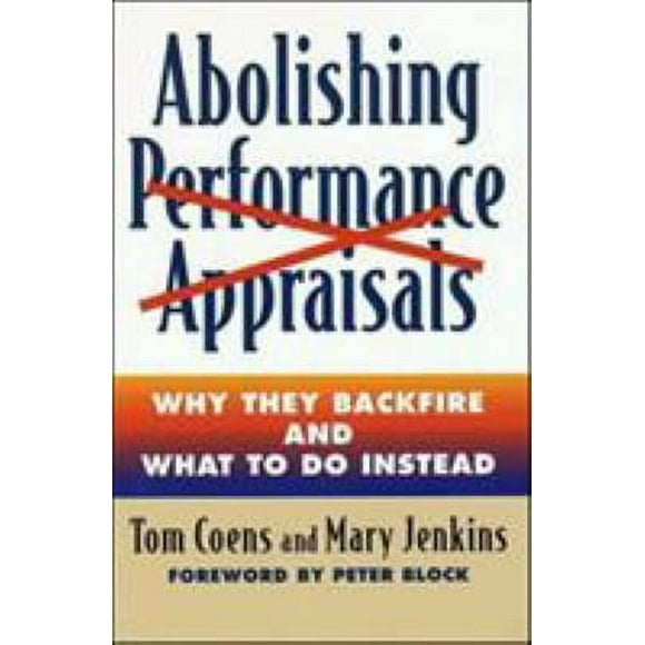 Abolishing Performance Appraisals : Why They Backfire and What to Do Instead 9781576752005 Used / Pre-owned