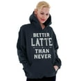 thumbnail image 3 of Better Latte Than Never Coffee Hoodie Sweatshirt Women Brisco Brands S, 3 of 6