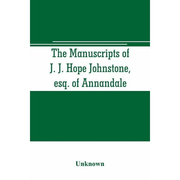 The manuscripts of J. J. Hope Johnstone, esq. of Annandale, (Paperback)
