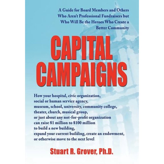 Capital Campaigns: A Guide for Board Members and Others Who Aren't Professional Fundraisers but Who Will Be the Heroes W, (Hardcover)