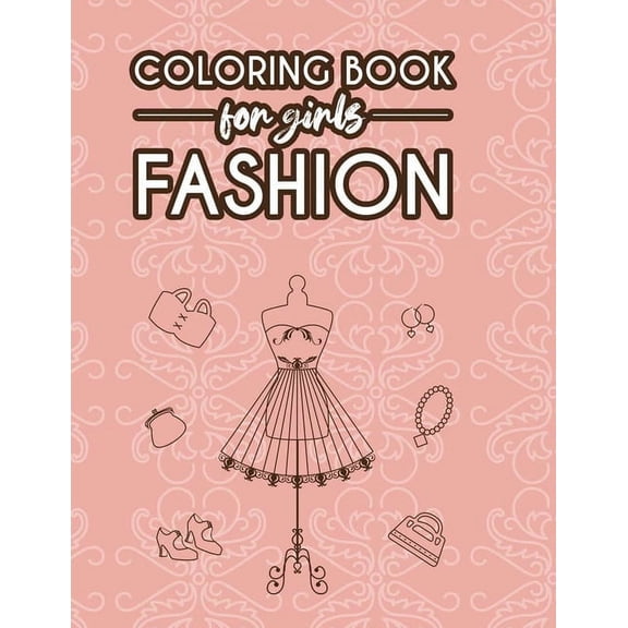 Coloring Book For Girls Fashion: Styles And Designs Coloring Pages For Young Fashionistas, Illustrations Of Fabulous Dre, (Paperback)