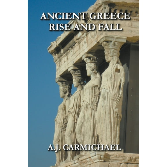 Ancient Worlds and Civilizations Ancient Greece, Rise and Fall, Book 6, (Paperback)