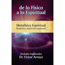 Verdades Espirituales de lo fÃ­sico a lo espiritual: MetafÃ­sica Espiritual, Book 5, (Paperback)