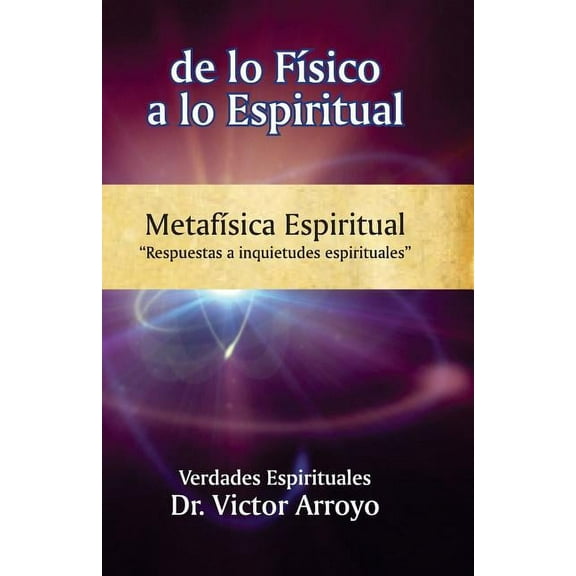 Verdades Espirituales de lo fÃ­sico a lo espiritual: MetafÃ­sica Espiritual, Book 5, (Paperback)