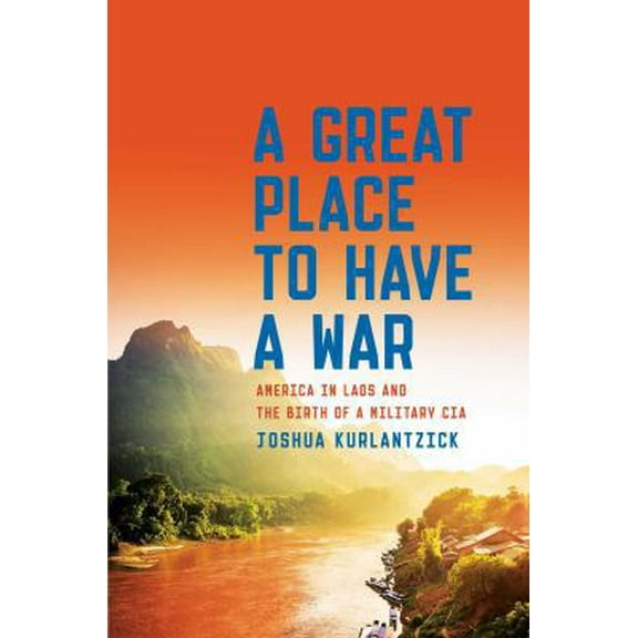 Pre-Owned A Great Place to Have a War: America in Laos and the Birth of a Military CIA (Hardcover) 1451667868 9781451667868