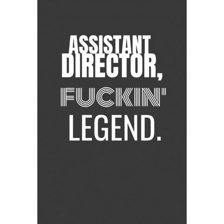 Assistant Director Fuckin Legend : ASSISTANT DIRECTOR TV/flim prodcution crew appreciation gift. Fun gift for your production office and crew (Paperback)