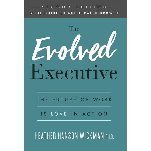 The Evolved Executive: The Future of Work Is Love in Action, (Hardcover)