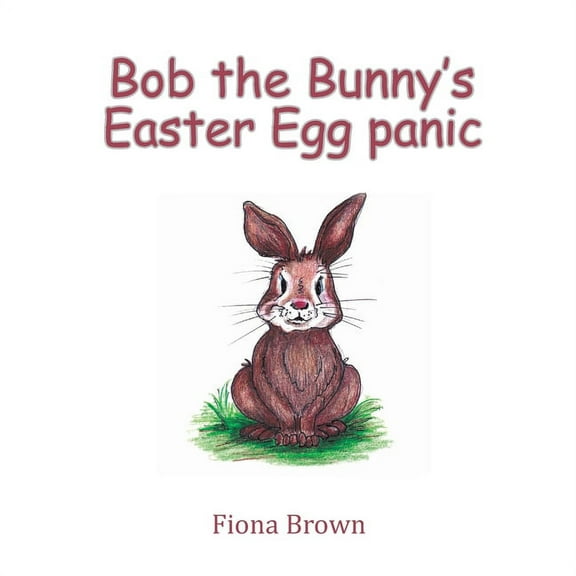 Bob the Bunny‛s Easter Egg panic, (Paperback)
