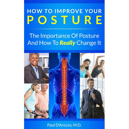 How To Improve Your Posture: The Importance of Posture and How To Really Change It - (Best Way To Improve Your Posture)