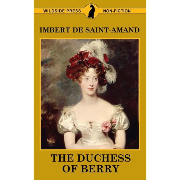 Famous Women of the French Court The Duchess of Berry and the Court of Louis XVIII, (Paperback)