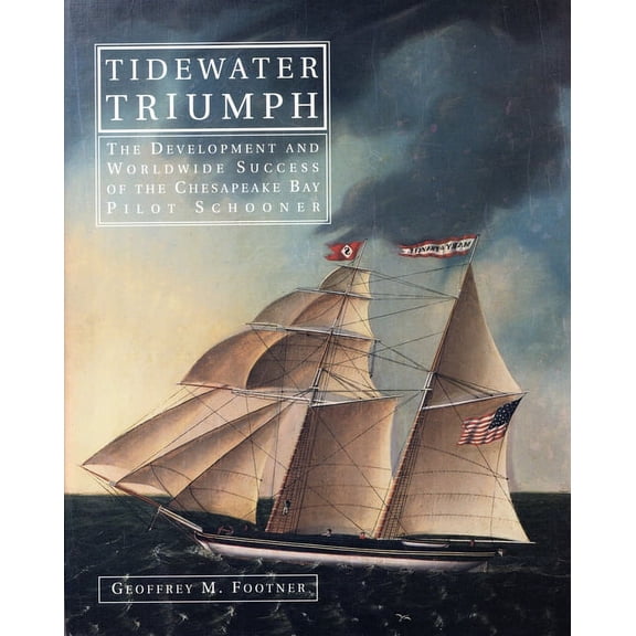 Tidewater Triumph : The Development and Worldwide Success of the Chesapeake Bay Pilot Schooner (Hardcover)