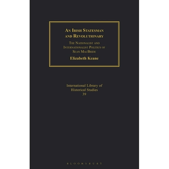 Geographers An Irish Statesman and Revolutionary: The Nationalist and Internationalist Politics of Sean MacBride, (Paperback)