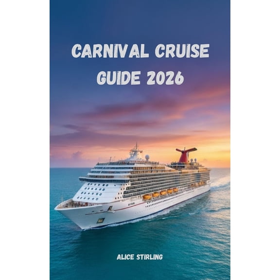 Carnival Cruise Guide 2026: Explore the Caribbean, Bahamas, Alaska, and Mexico with Itineraries, Onboard Entertainment, , (Paperback)