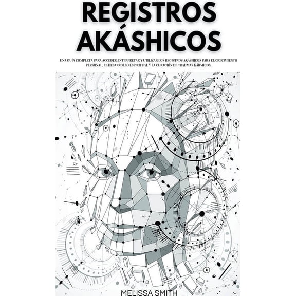REGISTROS AKÃSHICOS Una guÃ­a completa para acceder, interpretar y utilizar los Registros AkÃ¡shicos para el crecimiento p, (Paperback)