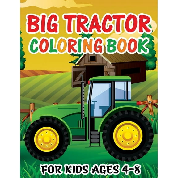 Big Tractor Coloring Book for Kids Ages 4-8: Fun Activity Farming Coloring Gift Book with Agriculture Machines for Boys & Girls, Toddlers, Preschool and Kindergarten, (Paperback)