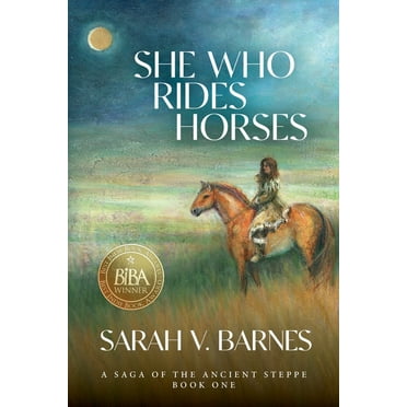 She Who Rides Horses: A Saga of the Ancient Steppe, Book One, (Paperback)