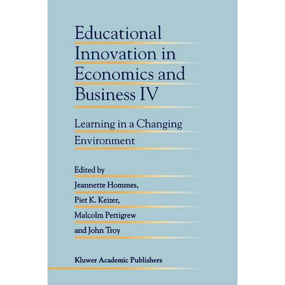 Educational Innovation in Economics and Educational Innovation in Economics and Business IV: Learning in a Changing Environment, Book 4, (Paperback)