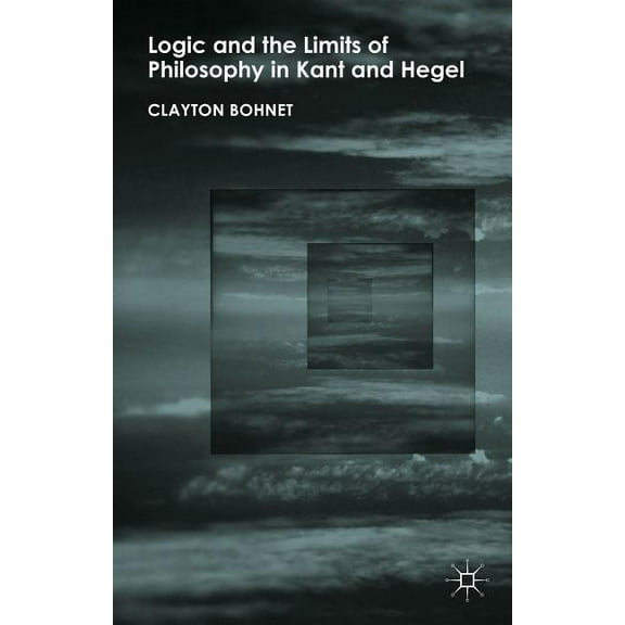 Logic and the Limits of Philosophy in Kant and Hegel, (Hardcover)