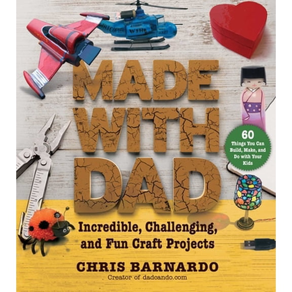 Pre-Owned Made with Dad: Incredible, Challenging, and Fun Craft Projects (Paperback) 1632207222 9781632207227