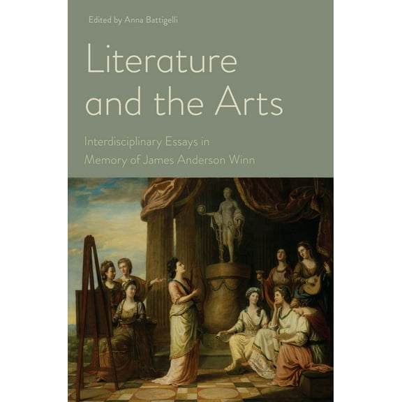 Literature and the Arts : Interdisciplinary Essays in Memory of James Anderson Winn (Paperback)