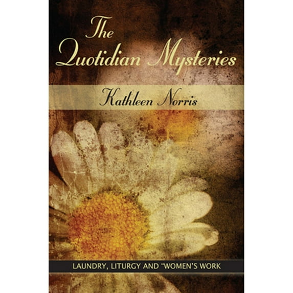 Pre-Owned The Quotidian Mysteries: Laundry, Liturgy and Women's Work (Paperback) 0809138018 9780809138012