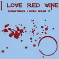 thumbnail image 3 of CafePress - I Love Red Wine Sometimes I W Light T Shirt - Light T-Shirt - CP, 3 of 4