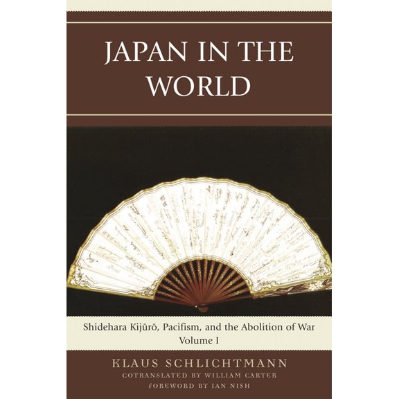 Asiaworld Japan in the World: Shidehara Kijuro, Pacifism, and the Abolition of War: Volume 1, Book 1, (Paperback)