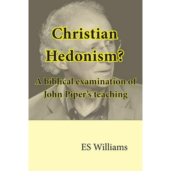 Christian Hedonism? A Biblical examination of John Piper's teaching, (Paperback)