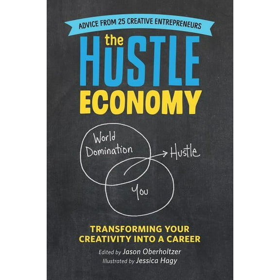 The Hustle Economy : Transforming Your Creativity Into a Career (Paperback)