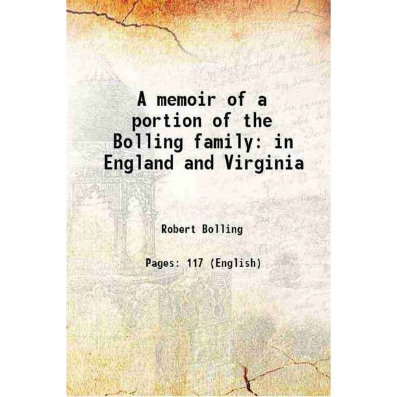 A memoir of a portion of the Bolling family in England and Virginia 1868 [Hardcover]