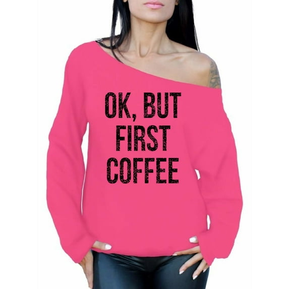 Awkward Styles Coffee Lover Sweatshirt Ok But First Coffee Off Shoulder Tops for Women