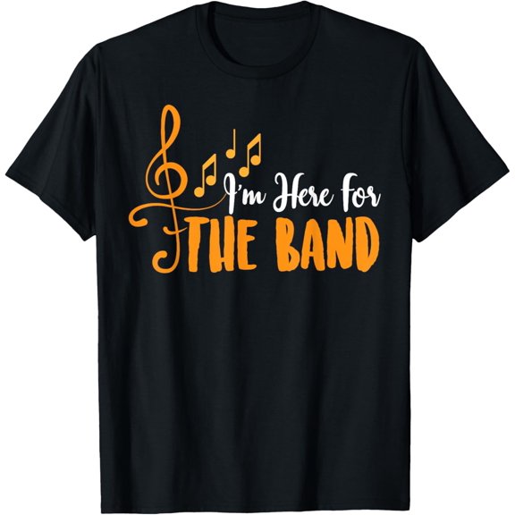 I'm Here For The Band Funny Marching Band Camp Gift T-Shirt