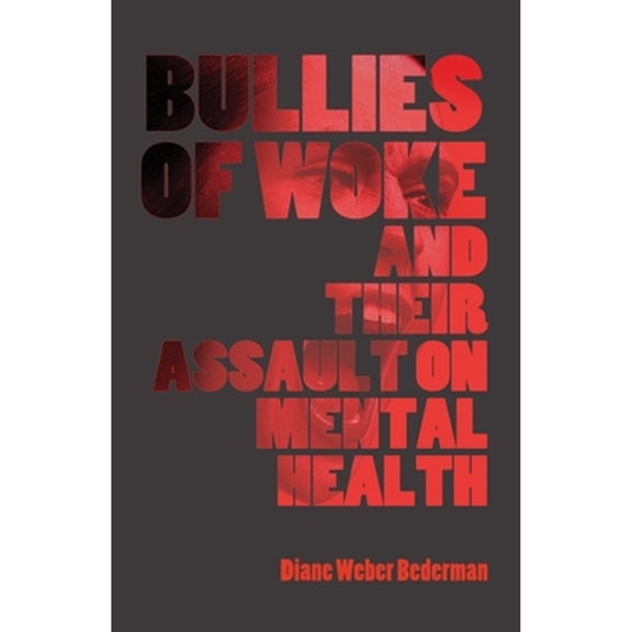 Pre-Owned Bullies of Woke and their Assault on Mental Health (Paperback) by Diane Weber Bederman