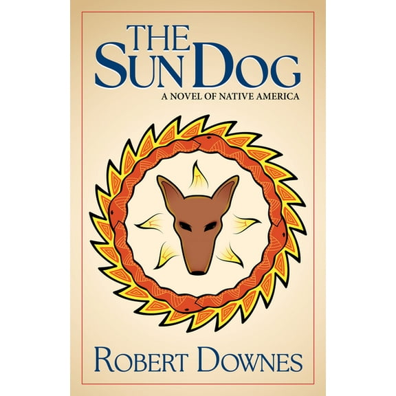 The Native American Saga The Sun Dog: A Novel of Native America, (Paperback)