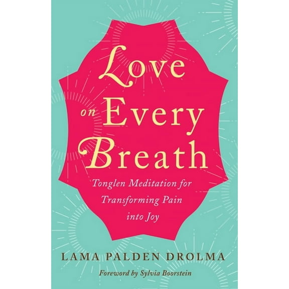 Love on Every Breath: Tonglen Meditation for Transforming Pain Into Joy, (Paperback)