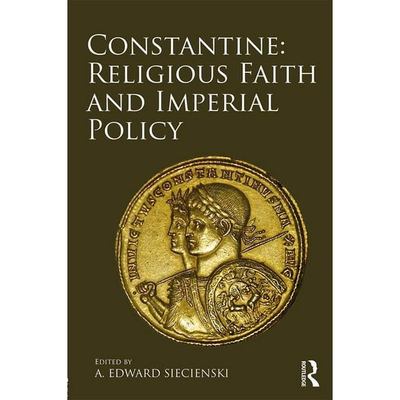 Constantine: Religious Faith and Imperial Policy, (Hardcover)