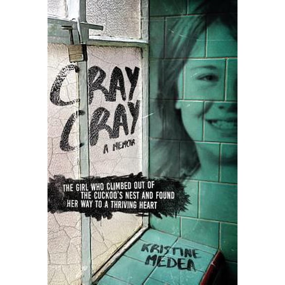 Pre-Owned Cray Cray: The Girl Who Climbed Out of the Cuckoo's Nest and Found Her Way to a Thriving Heart (Paperback) 1718653298 9781718653290