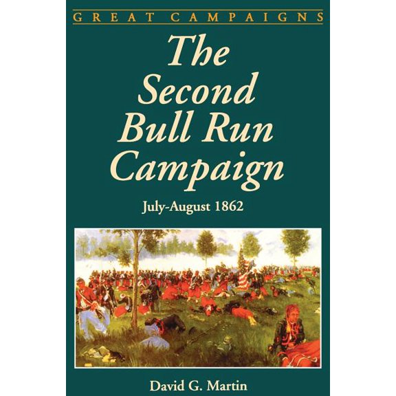 Great Campaigns The Second Bull Run Campaign: July - August 1962, (Paperback)
