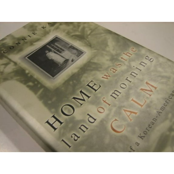 Pre-Owned Home Was The Land Of Morning Calm: A Saga Of A Korean-american Family (Hardcover) 0201626845 9780201626841