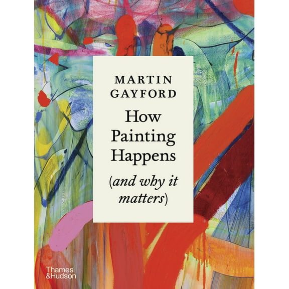 How Painting Happens (and Why It Matters), (Hardcover)