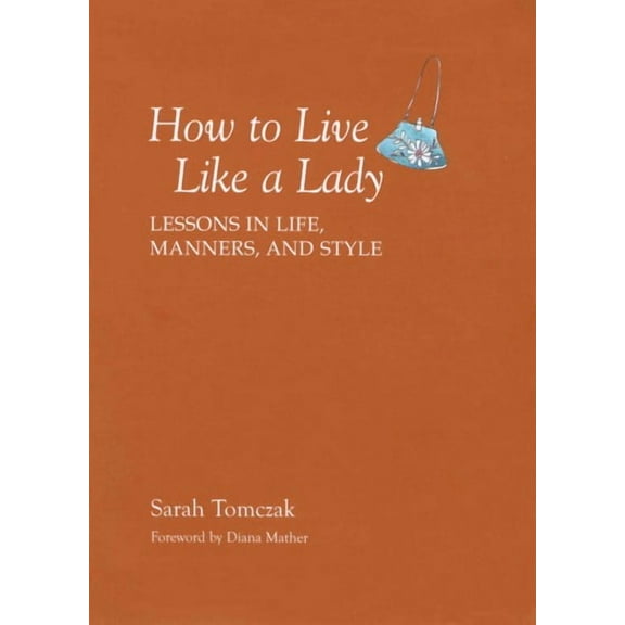 How To Live Like A Lady : Lessons In Life, Manners, And Style (Paperback)