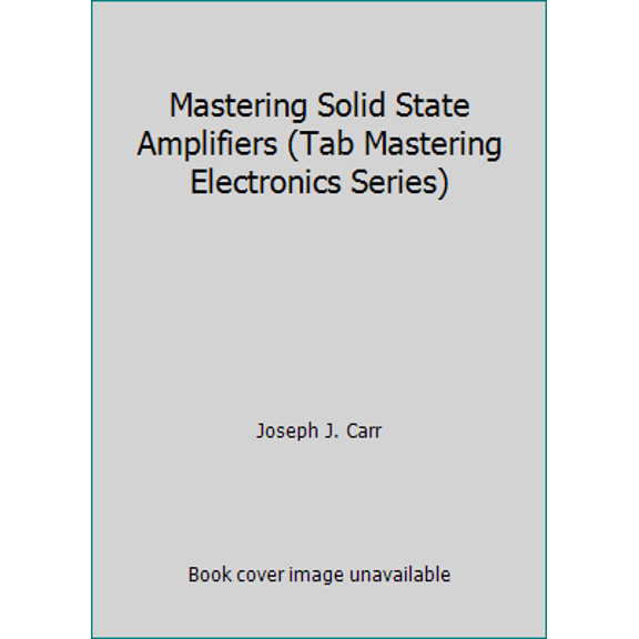 Pre-Owned Mastering Solid-State Amplifiers (Tab Mastering Electronics Series) (Hardcover) 0830630821 9780830630820