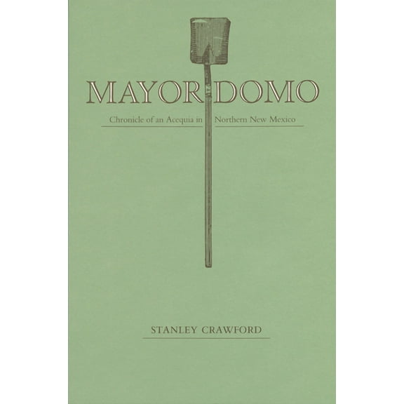 Chronicle of an Acequia in Northern New Mexico: Mayordomo: Chronicle of an Acequia in Northern New Mexico (Paperback)