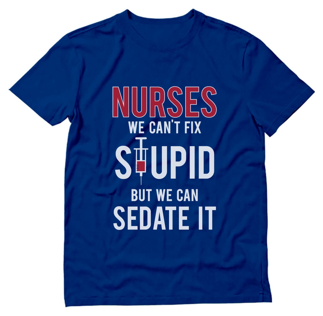 Funny Novelty Tops T-Shirt Womens tee TShirt Nurses Cant Fix Stupid But We Can 