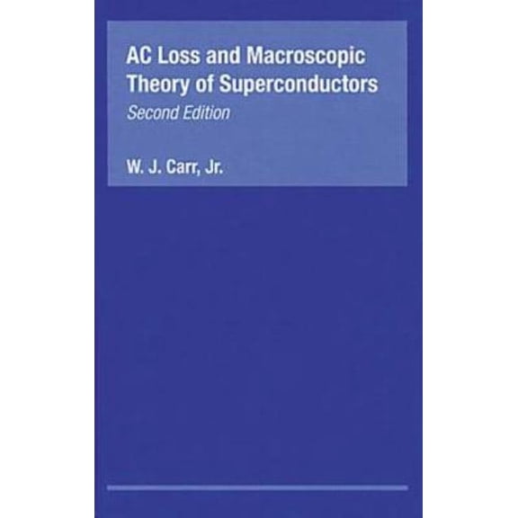 AC Loss and Macroscopic Theory of Superconductors, (Hardcover)