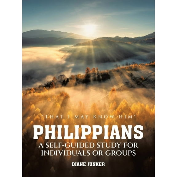 Philippians A Self-guided Study for Individuals or Groups: "That I May Know Him", (Paperback)