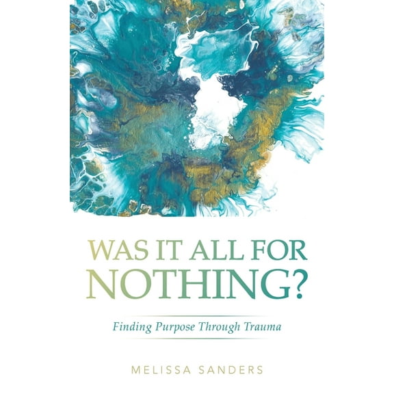 Was It All For Nothing?: Finding Purpose Through Trauma (Paperback)