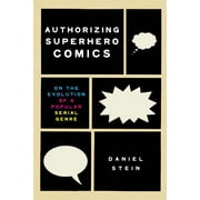 Studies in Comics and Cartoons: Authorizing Superhero Comics : On the Evolution of a Popular Serial Genre (Paperback)
